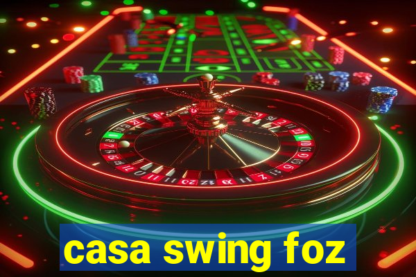 casa swing foz